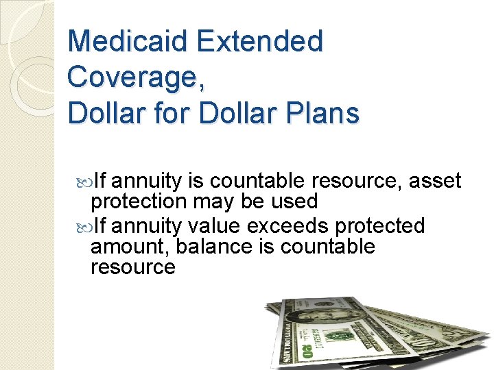 Medicaid Extended Coverage, Dollar for Dollar Plans If annuity is countable resource, asset protection