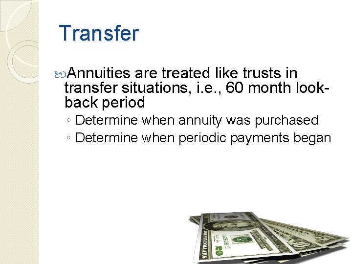 Transfer Annuities are treated like trusts in transfer situations, i. e. , 60 month