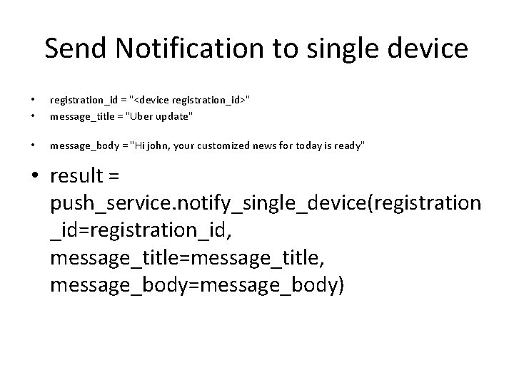 Send Notification to single device • • registration_id = "<device registration_id>" message_title = "Uber