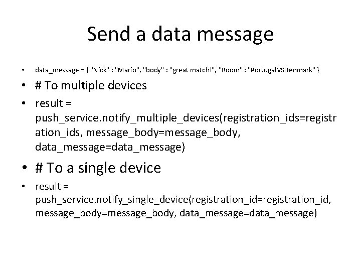 Send a data message • data_message = { "Nick" : "Mario", "body" : "great