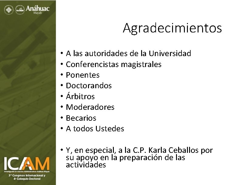 Agradecimientos • • A las autoridades de la Universidad Conferencistas magistrales Ponentes Doctorandos Árbitros