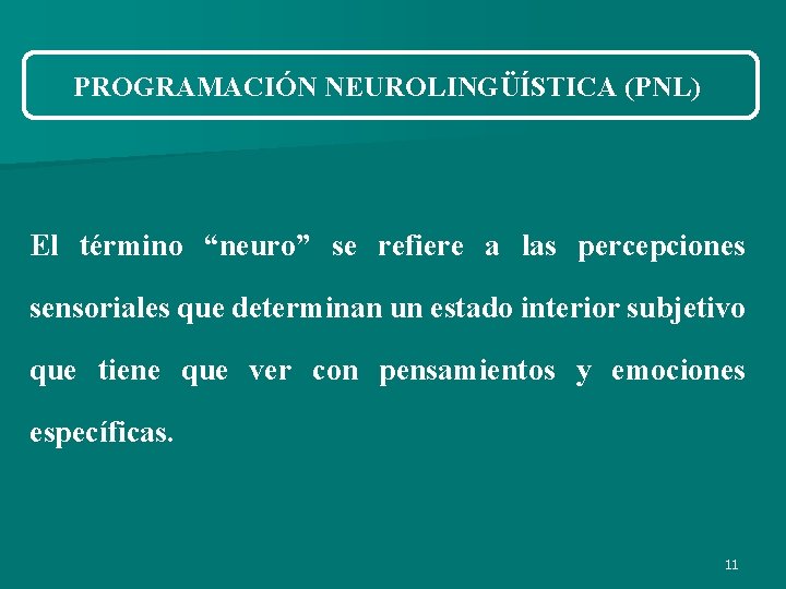 PROGRAMACIÓN NEUROLINGÜÍSTICA (PNL) El término “neuro” se refiere a las percepciones sensoriales que determinan PROGRAMACIÓN NEUROLINGÜÍSTICA (PNL) El término “neuro” se refiere a las percepciones sensoriales que determinan