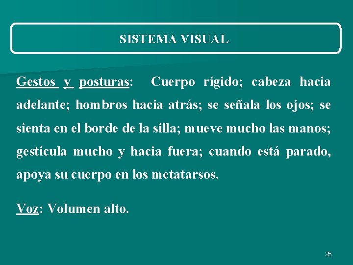 SISTEMA VISUAL Gestos y posturas: Cuerpo rígido; cabeza hacia adelante; hombros hacia atrás; se SISTEMA VISUAL Gestos y posturas: Cuerpo rígido; cabeza hacia adelante; hombros hacia atrás; se