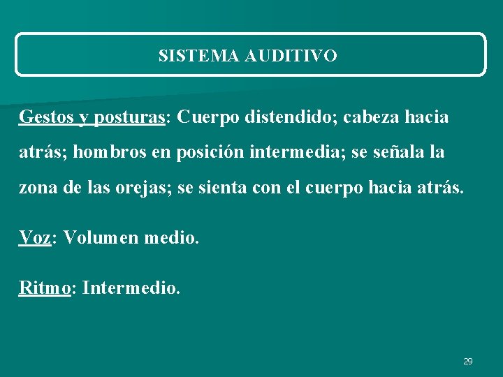 SISTEMA AUDITIVO Gestos y posturas: Cuerpo distendido; cabeza hacia atrás; hombros en posición intermedia; SISTEMA AUDITIVO Gestos y posturas: Cuerpo distendido; cabeza hacia atrás; hombros en posición intermedia;