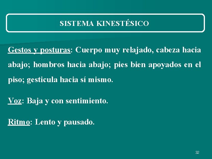 SISTEMA KINESTÉSICO Gestos y posturas: Cuerpo muy relajado, cabeza hacia abajo; hombros hacia abajo; SISTEMA KINESTÉSICO Gestos y posturas: Cuerpo muy relajado, cabeza hacia abajo; hombros hacia abajo;