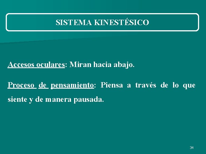 SISTEMA KINESTÉSICO Accesos oculares: Miran hacia abajo. Proceso de pensamiento: Piensa a través de SISTEMA KINESTÉSICO Accesos oculares: Miran hacia abajo. Proceso de pensamiento: Piensa a través de