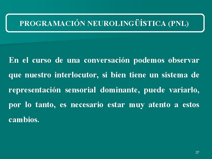 PROGRAMACIÓN NEUROLINGÜÍSTICA (PNL) En el curso de una conversación podemos observar que nuestro interlocutor, PROGRAMACIÓN NEUROLINGÜÍSTICA (PNL) En el curso de una conversación podemos observar que nuestro interlocutor,