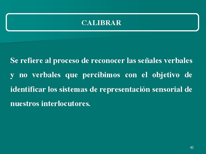 CALIBRAR Se refiere al proceso de reconocer las señales verbales y no verbales que CALIBRAR Se refiere al proceso de reconocer las señales verbales y no verbales que