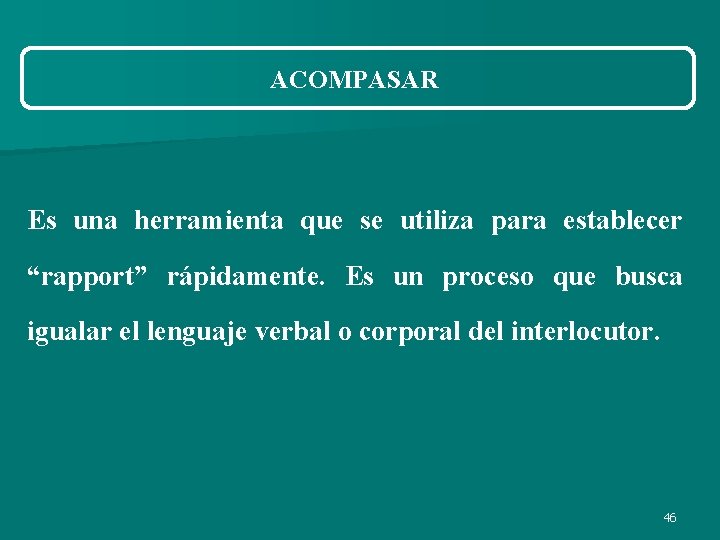 ACOMPASAR Es una herramienta que se utiliza para establecer “rapport” rápidamente. Es un proceso ACOMPASAR Es una herramienta que se utiliza para establecer “rapport” rápidamente. Es un proceso