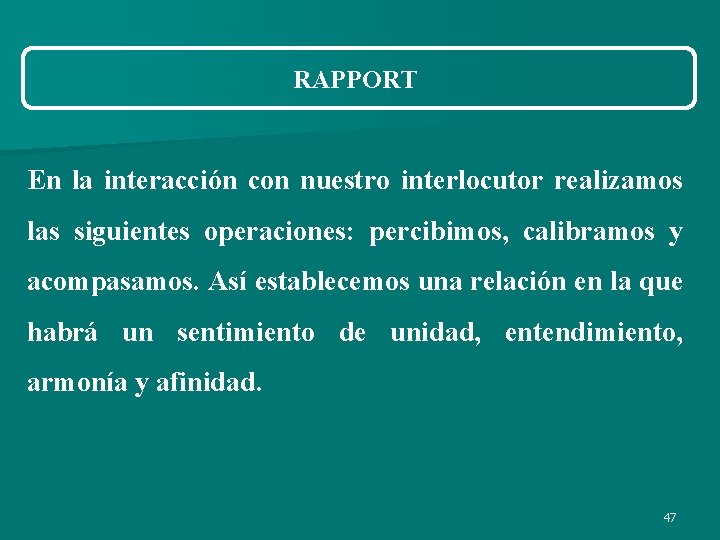 RAPPORT En la interacción con nuestro interlocutor realizamos las siguientes operaciones: percibimos, calibramos y RAPPORT En la interacción con nuestro interlocutor realizamos las siguientes operaciones: percibimos, calibramos y