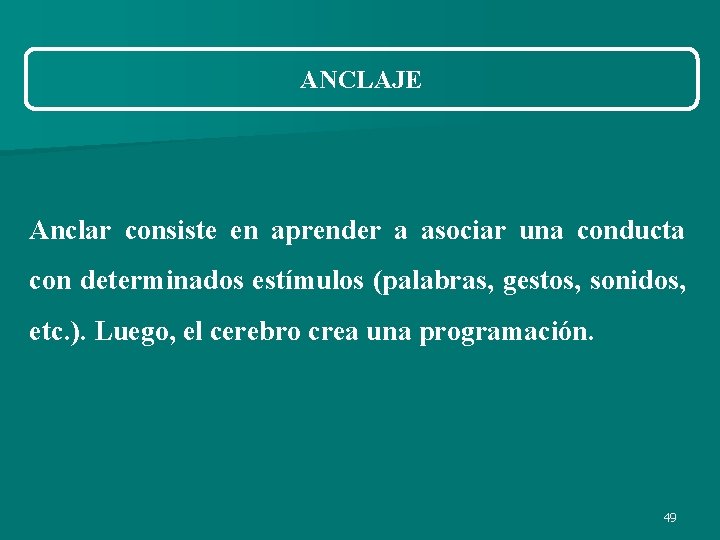 ANCLAJE Anclar consiste en aprender a asociar una conducta con determinados estímulos (palabras, gestos, ANCLAJE Anclar consiste en aprender a asociar una conducta con determinados estímulos (palabras, gestos,