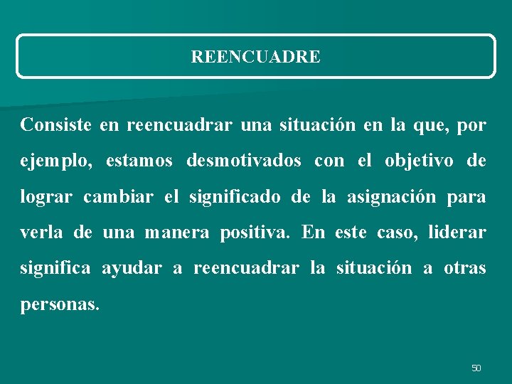 REENCUADRE Consiste en reencuadrar una situación en la que, por ejemplo, estamos desmotivados con REENCUADRE Consiste en reencuadrar una situación en la que, por ejemplo, estamos desmotivados con