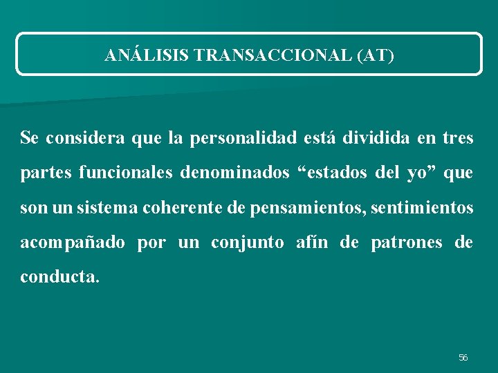 ANÁLISIS TRANSACCIONAL (AT) Se considera que la personalidad está dividida en tres partes funcionales ANÁLISIS TRANSACCIONAL (AT) Se considera que la personalidad está dividida en tres partes funcionales