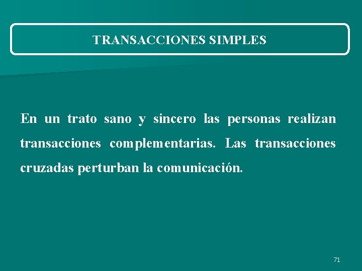 TRANSACCIONES SIMPLES En un trato sano y sincero las personas realizan transacciones complementarias. Las TRANSACCIONES SIMPLES En un trato sano y sincero las personas realizan transacciones complementarias. Las