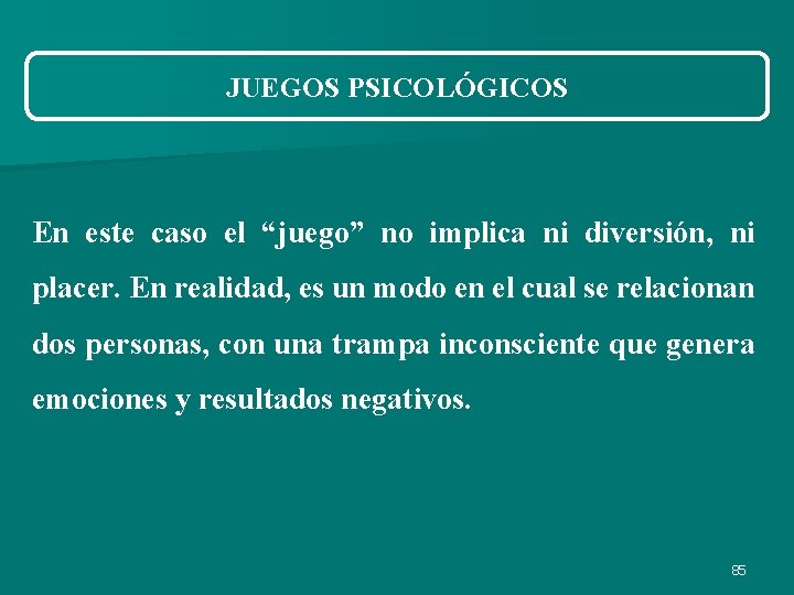 JUEGOS PSICOLÓGICOS En este caso el “juego” no implica ni diversión, ni placer. En JUEGOS PSICOLÓGICOS En este caso el “juego” no implica ni diversión, ni placer. En