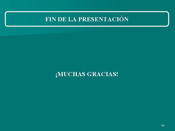 FIN DE LA PRESENTACIÓN ¡MUCHAS GRACIAS! 94 FIN DE LA PRESENTACIÓN ¡MUCHAS GRACIAS! 94