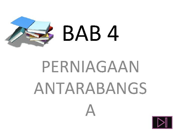 BAB 4 PERNIAGAAN ANTARABANGS A 