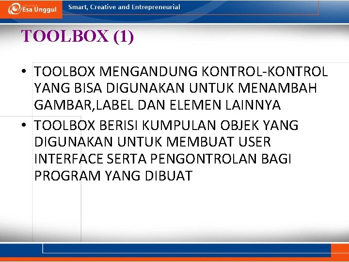 TOOLBOX (1) • TOOLBOX MENGANDUNG KONTROL-KONTROL YANG BISA DIGUNAKAN UNTUK MENAMBAH GAMBAR, LABEL DAN