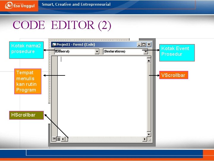 CODE EDITOR (2) Kotak nama 2 prosedure Tempat menulis kan rutin Program HScrollbar Kotak