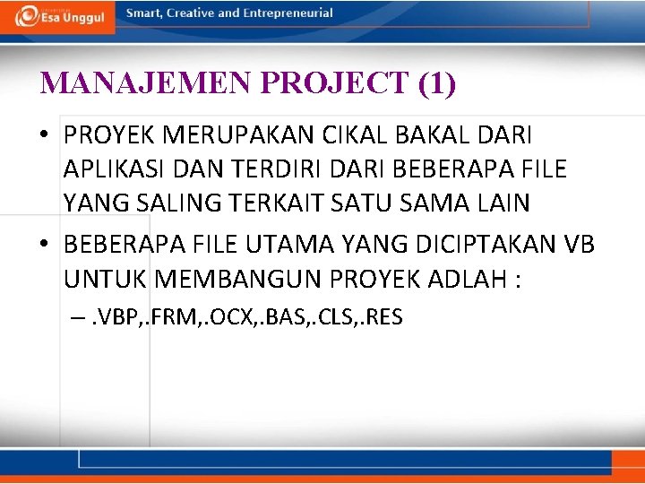 MANAJEMEN PROJECT (1) • PROYEK MERUPAKAN CIKAL BAKAL DARI APLIKASI DAN TERDIRI DARI BEBERAPA