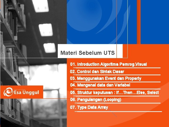 Materi Sebelum UTS 01. Introduction Algoritma Pemrog. Visual 02. Control dan Sintak Dasar 03.