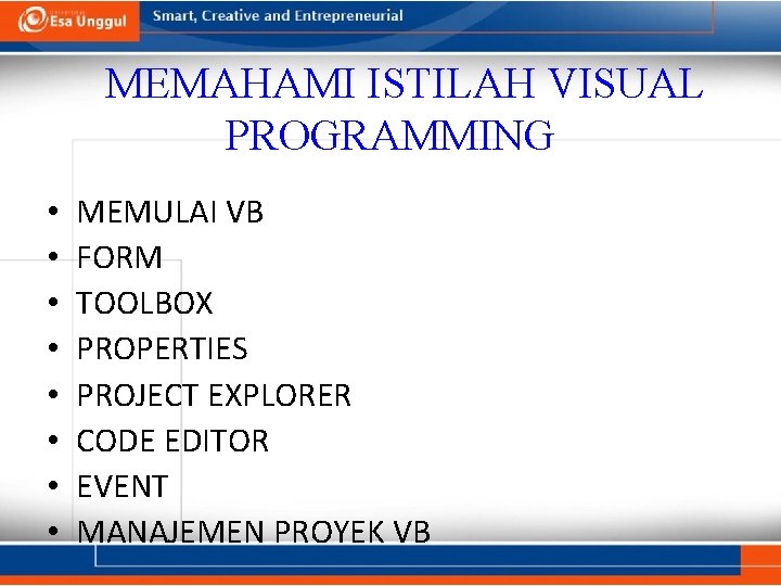 MEMAHAMI ISTILAH VISUAL PROGRAMMING • • MEMULAI VB FORM TOOLBOX PROPERTIES PROJECT EXPLORER CODE