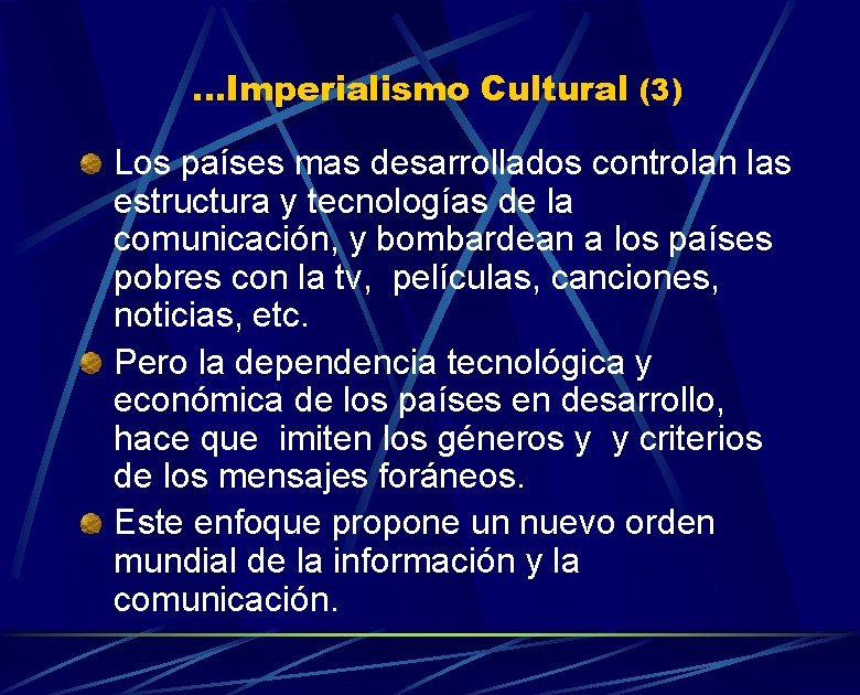 . . . Imperialismo Cultural (3) Los países mas desarrollados controlan las estructura y