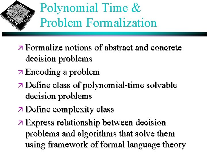 Polynomial Time & Problem Formalization ä Formalize notions of abstract and concrete decision problems