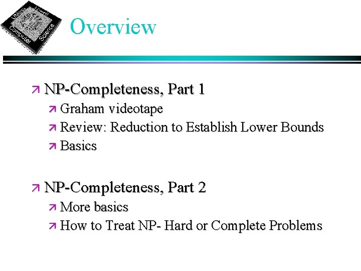 Overview ä NP-Completeness, Part 1 ä Graham videotape ä Review: Reduction to Establish Lower