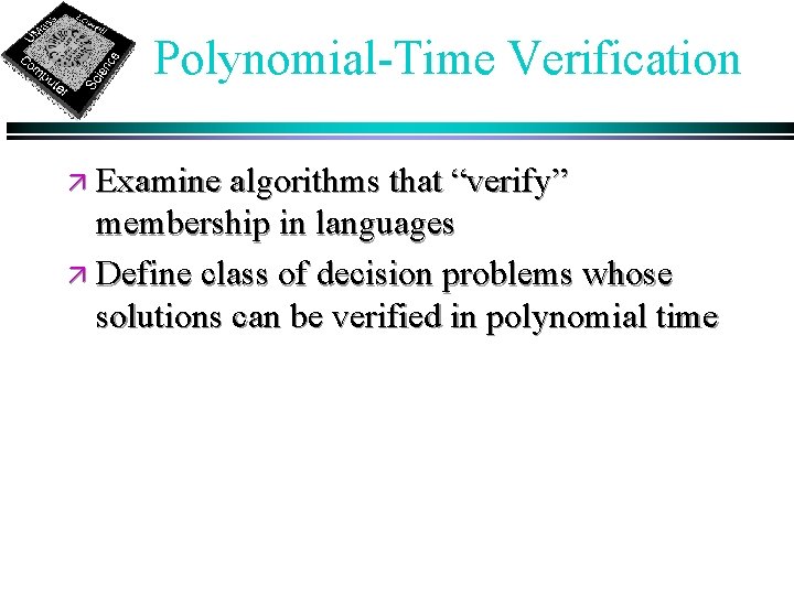 Polynomial-Time Verification ä Examine algorithms that “verify” membership in languages ä Define class of