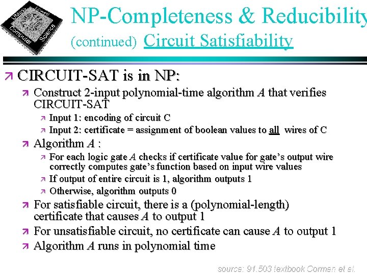 NP-Completeness & Reducibility (continued) Circuit Satisfiability ä CIRCUIT-SAT is in NP: ä Construct 2