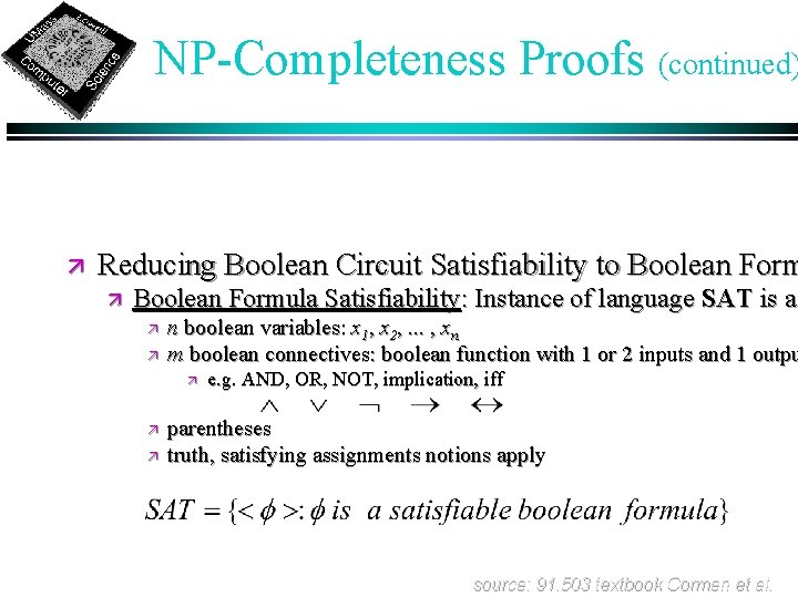 NP-Completeness Proofs (continued) ä Reducing Boolean Circuit Satisfiability to Boolean Form ä Boolean Formula