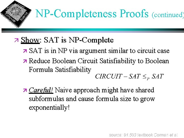 NP-Completeness Proofs (continued) ä Show: SAT is NP-Complete ä SAT is in NP via