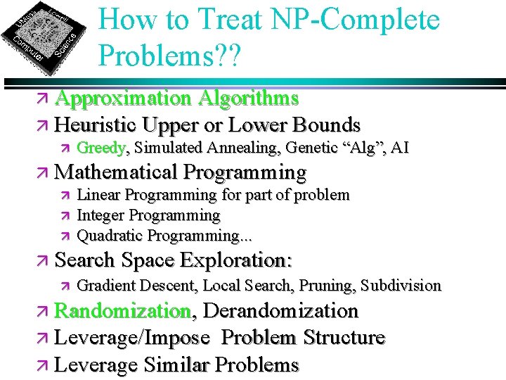 How to Treat NP-Complete Problems? ? ä Approximation Algorithms ä Heuristic Upper or Lower