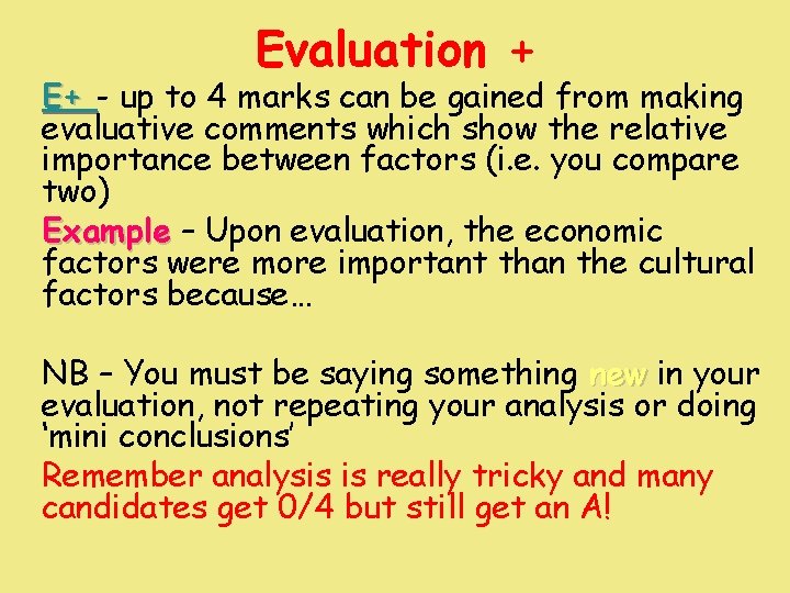 Evaluation + E+ - up to 4 marks can be gained from making evaluative Evaluation + E+ - up to 4 marks can be gained from making evaluative