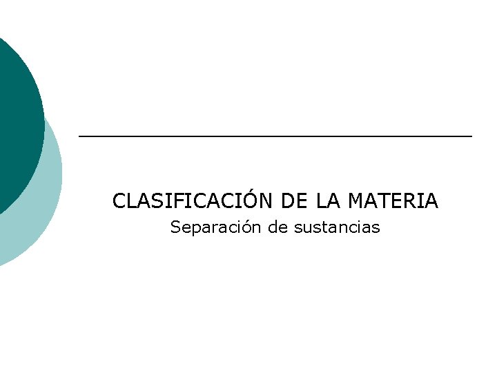 CLASIFICACIÓN DE LA MATERIA Separación de sustancias 
