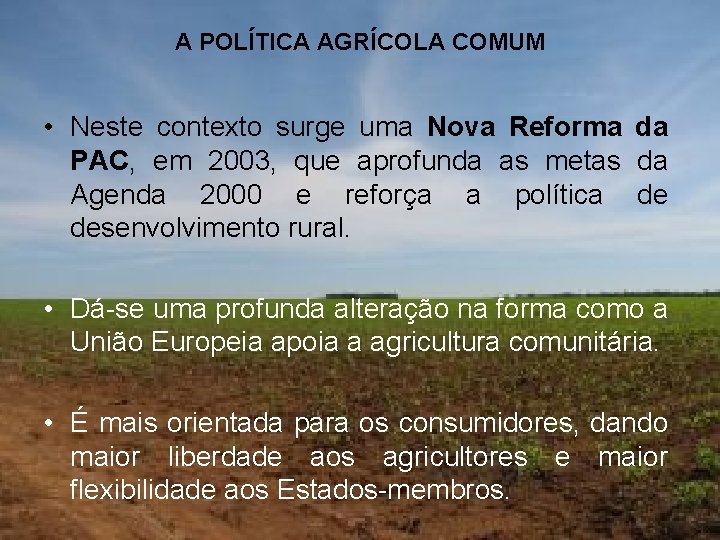 A POLÍTICA AGRÍCOLA COMUM • Neste contexto surge uma Nova Reforma da PAC, em