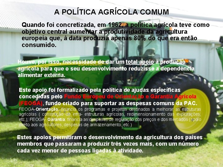 A POLÍTICA AGRÍCOLA COMUM Quando foi concretizada, em 1962, a política agrícola teve como