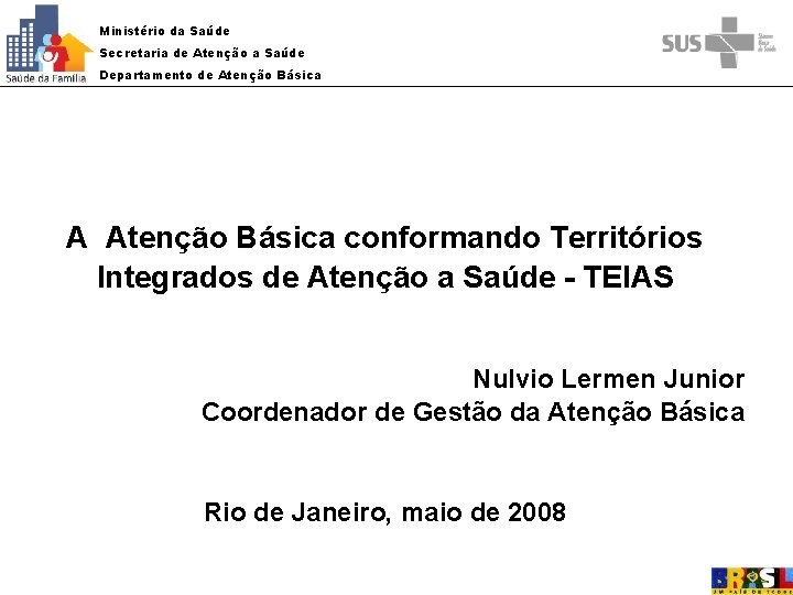 Ministério da Saúde Secretaria de Atenção a Saúde Departamento de Atenção Básica A Atenção