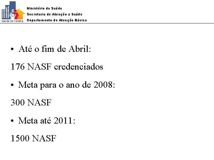 Ministério da Saúde Secretaria de Atenção a Saúde Departamento de Atenção Básica • Até