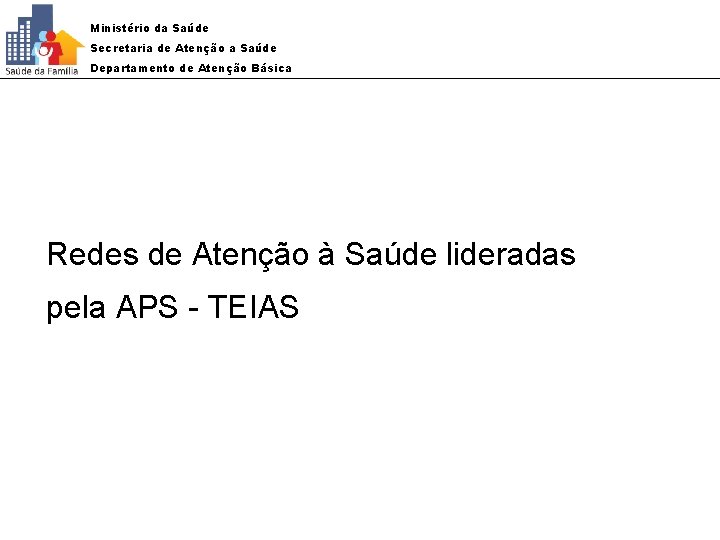 Ministério da Saúde Secretaria de Atenção a Saúde Departamento de Atenção Básica Redes de