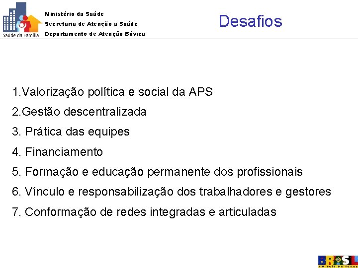 Ministério da Saúde Secretaria de Atenção a Saúde Departamento de Atenção Básica Desafios 1.