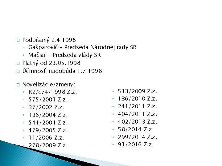 � � Podpísaný 2. 4. 1998 ◦ Gašparovič – Predseda Národnej rady SR ◦