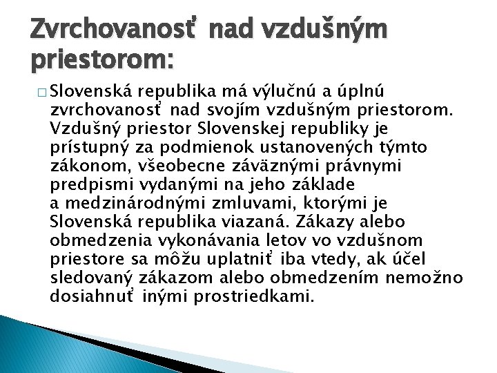 Zvrchovanosť nad vzdušným priestorom: � Slovenská republika má výlučnú a úplnú zvrchovanosť nad svojím