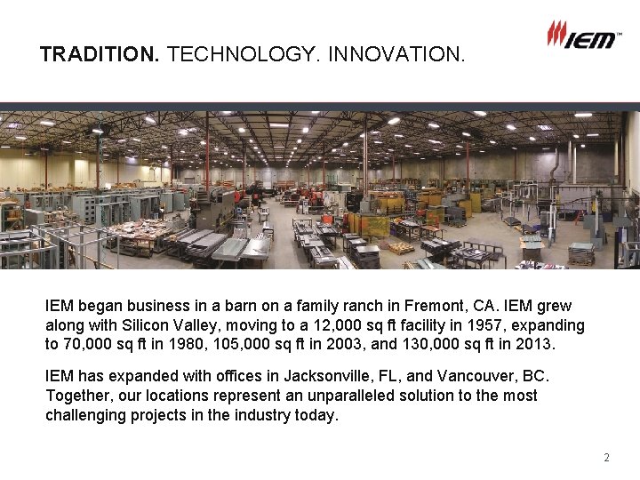 TRADITION. TECHNOLOGY. INNOVATION. IEM began business in a barn on a family ranch in