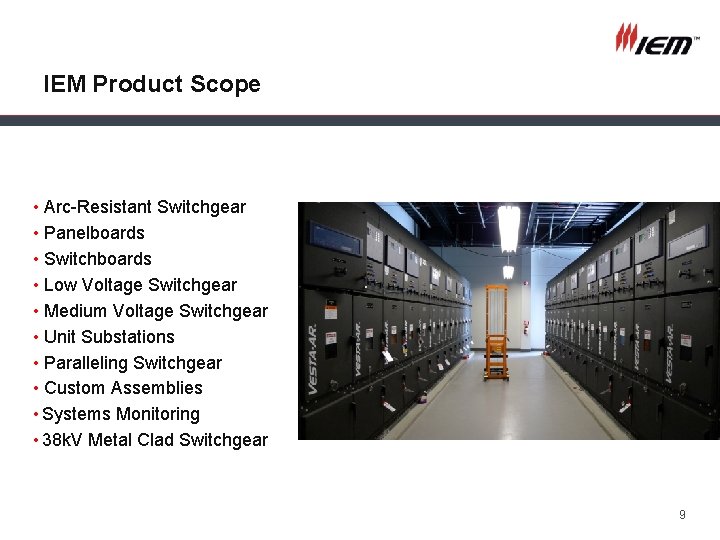 IEM Product Scope • Arc-Resistant Switchgear • Panelboards • Switchboards • Low Voltage Switchgear