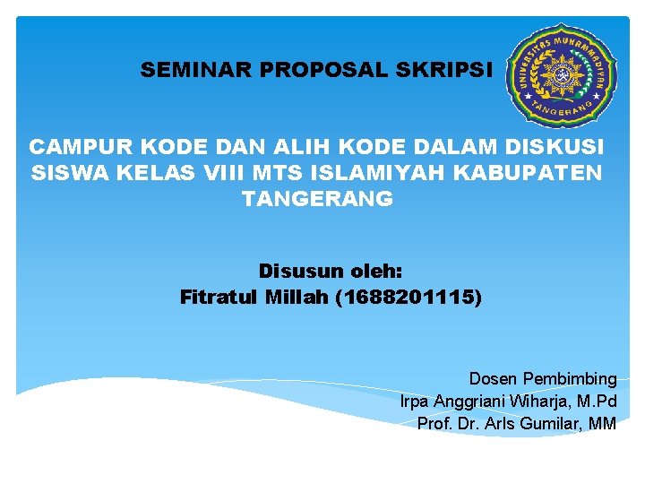 SEMINAR PROPOSAL SKRIPSI CAMPUR KODE DAN ALIH KODE DALAM DISKUSI SISWA KELAS VIII MTS