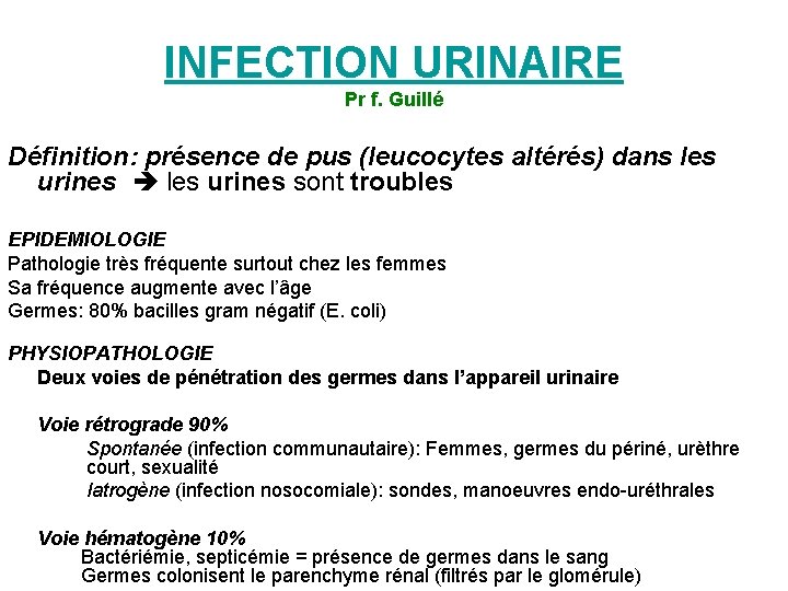INFECTION URINAIRE Pr f. Guillé Définition: présence de pus (leucocytes altérés) dans les urines