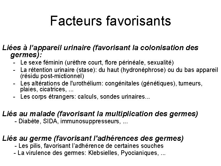 Facteurs favorisants Liées à l’appareil urinaire (favorisant la colonisation des germes): - Le sexe