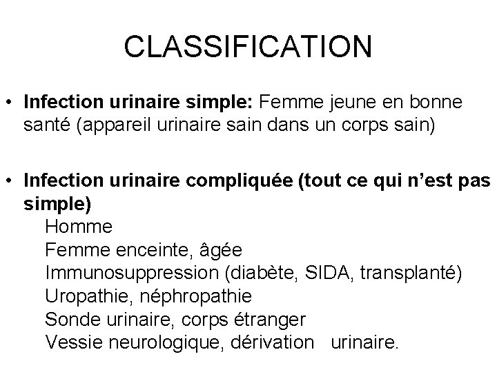 CLASSIFICATION • Infection urinaire simple: Femme jeune en bonne santé (appareil urinaire sain dans